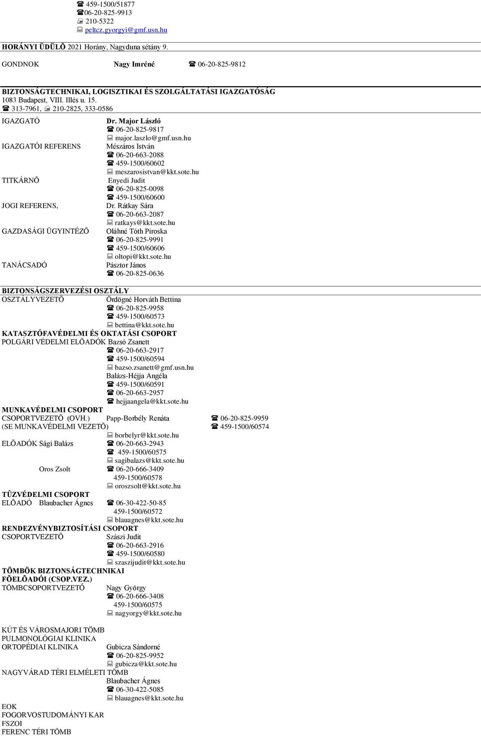 313-7961, 210-2825, 333-0586 I REFERENS TITKÁRNÕ JOGI REFERENS, GAZDASÁGI ÜGYINTÉZÕ TANÁCSADÓ BIZTONSÁGSZERVEZÉSI OSZTÁLY OSZTÁLYVEZETÕ Dr. Major László 06-20-825-9817 major.laszlo@gmf.usn.