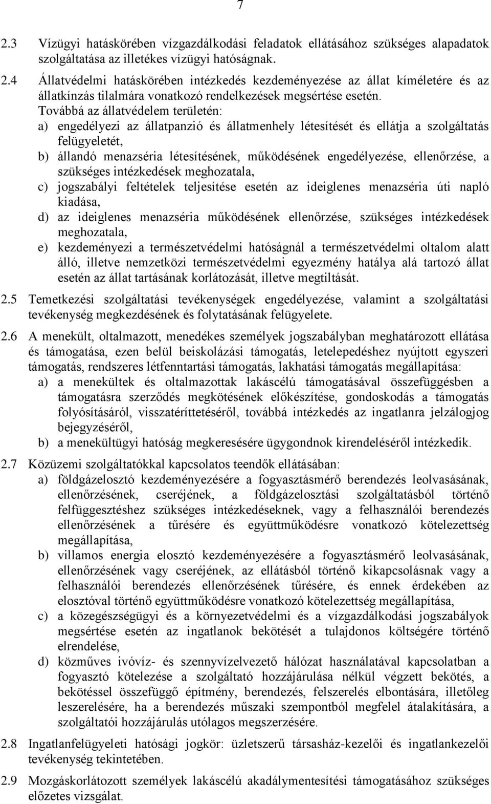 ellenőrzése, a szükséges intézkedések meghozatala, c) jogszabályi feltételek teljesítése esetén az ideiglenes menazséria úti napló kiadása, d) az ideiglenes menazséria működésének ellenőrzése,