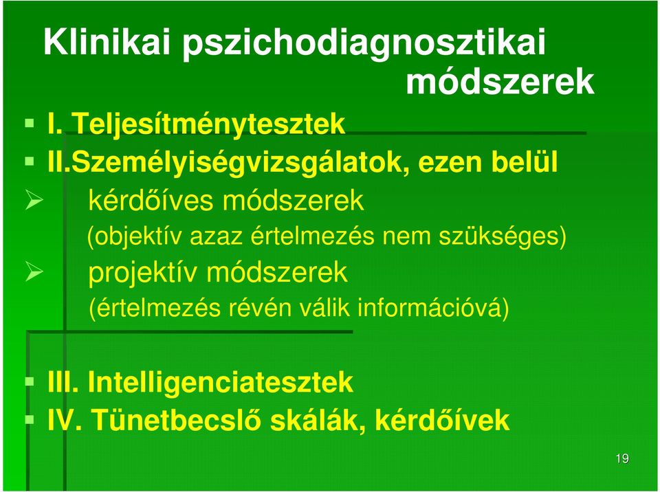értelmezés nem szükséges) projektív módszerek (értelmezés révén válik