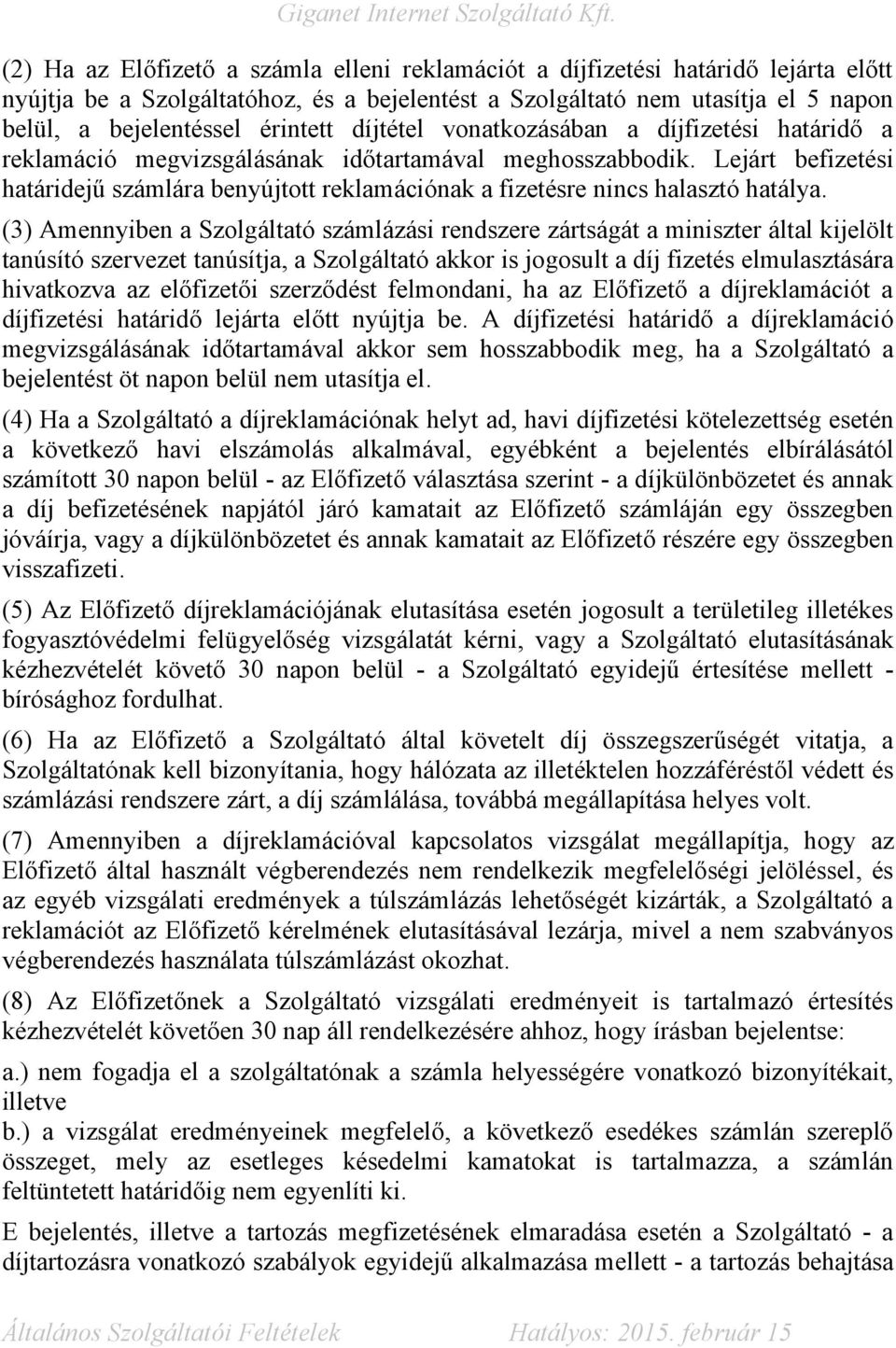 Lejárt befizetési határidejű számlára benyújtott reklamációnak a fizetésre nincs halasztó hatálya.