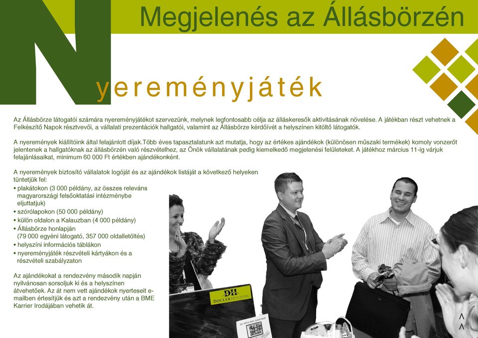 A nyeremények kiállítóink által felajánlott díjak.