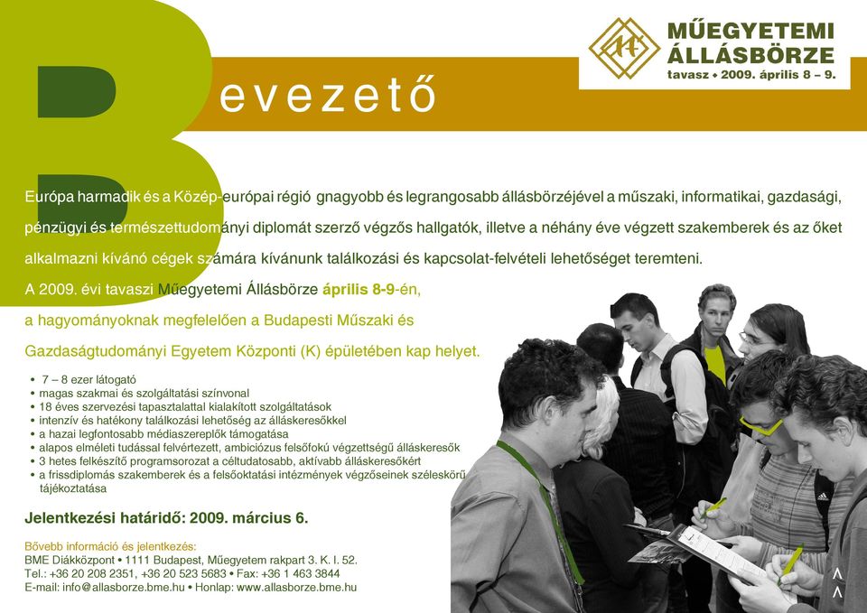 évi tavaszi Műegyetemi Állásbörze április 8-9-én, a hagyományoknak megfelelően a Budapesti Műszaki és Gazdaságtudományi Egyetem Központi (K) épületében kap helyet.