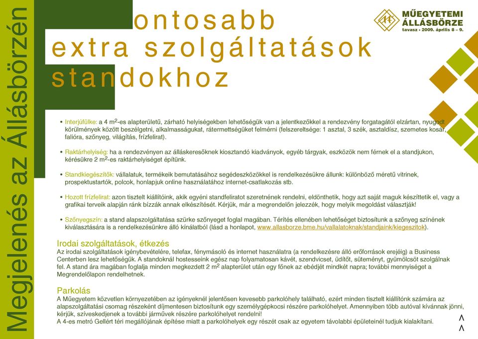 rátermettségüket felmérni (felszereltsége: 1 asztal, 3 szék, asztaldísz, szemetes kosár, falióra, szőnyeg, világítás, frízfelirat).