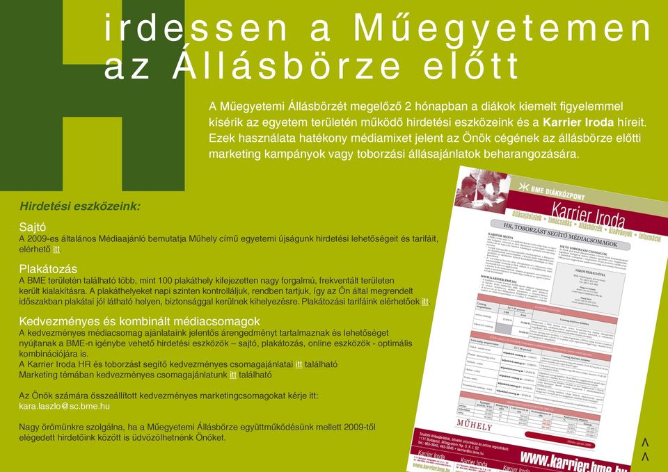 Hirdetési eszközeink: Sajtó A 2009-es általános Médiaajánló bemutatja Műhely című egyetemi újságunk hirdetési lehetőségeit és tarifáit, elérhető itt.