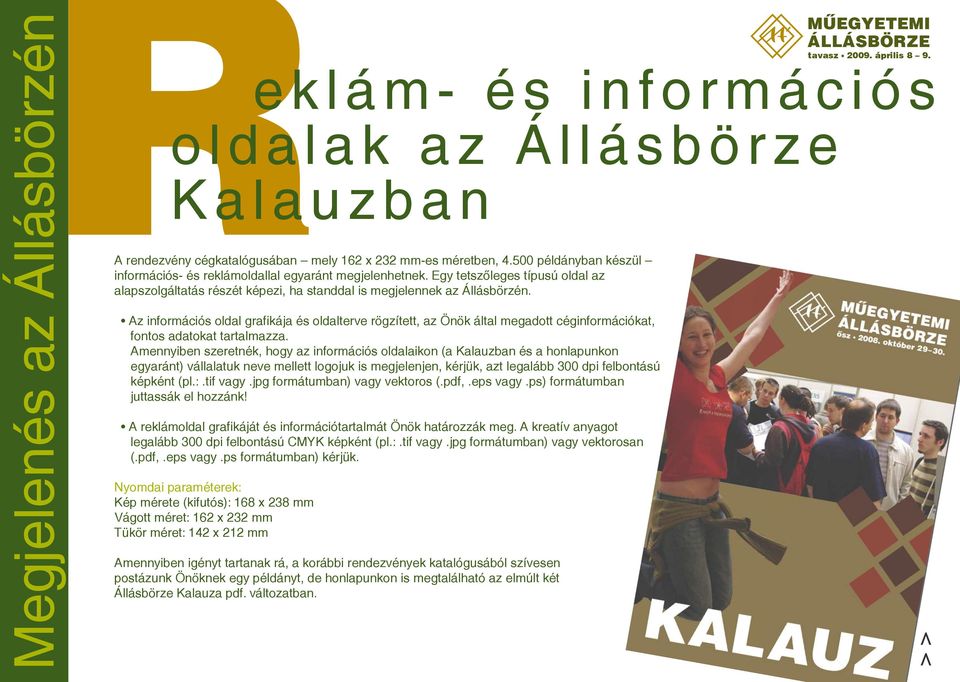 500 példányban készül információs- és reklámoldallal egyaránt megjelenhetnek. Egy tetszőleges típusú oldal az alapszolgáltatás részét képezi, ha standdal is megjelennek az Állásbörzén.