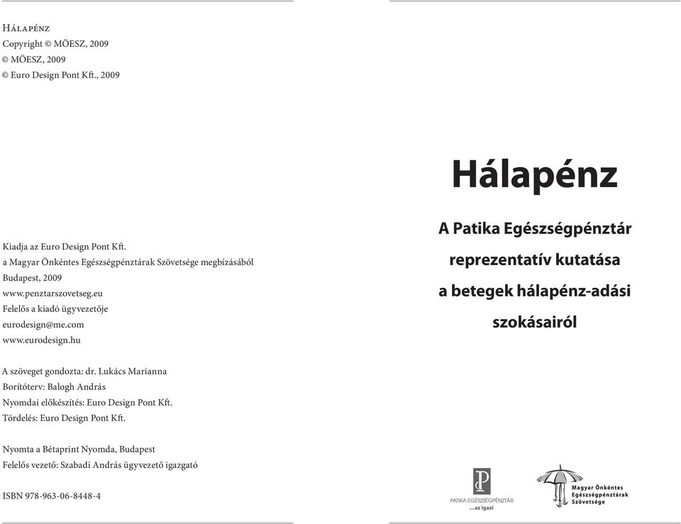 eurodesign.hu A Patika Egészségpénztár reprezentatív kutatása a betegek hálapénz-adási szokásairól A szöveget gondozta: dr.