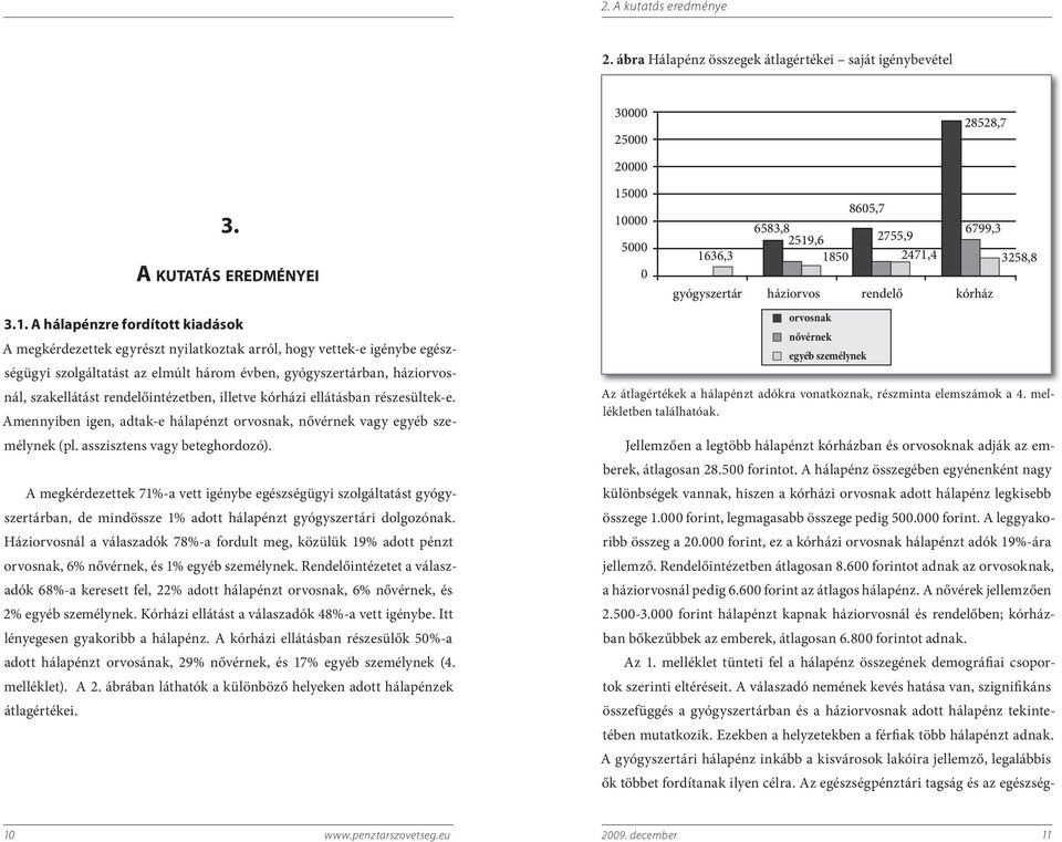 rendelőintézetben, illetve kórházi ellátásban részesültek-e. Amennyiben igen, adtak-e hálapénzt orvosnak, nővérnek vagy egyéb személynek (pl. asszisztens vagy beteghordozó).