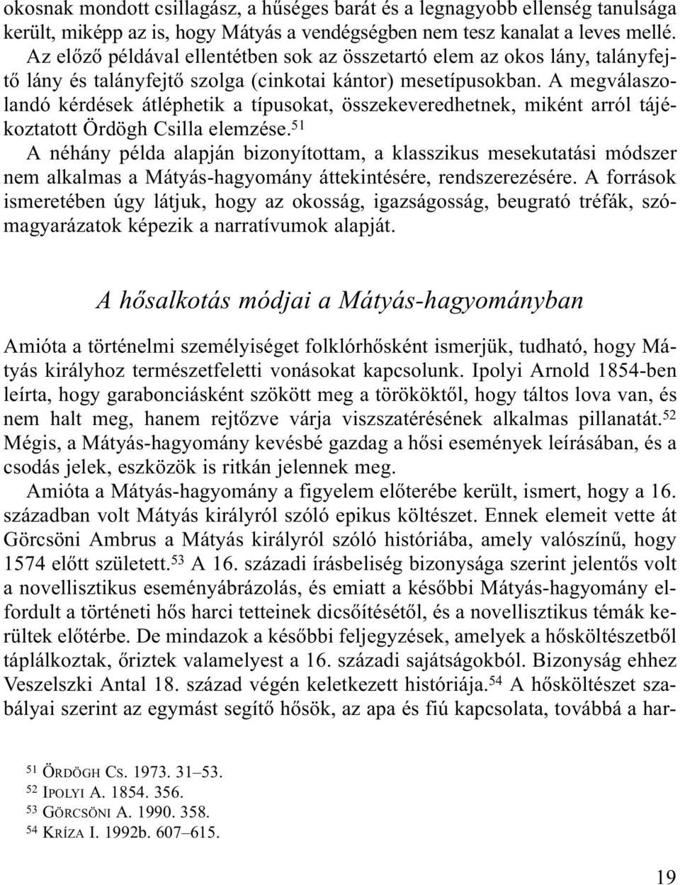 A megválaszolandó kérdések átléphetik a típusokat, összekeveredhetnek, miként arról tájékoztatott Ördögh Csilla elemzése.