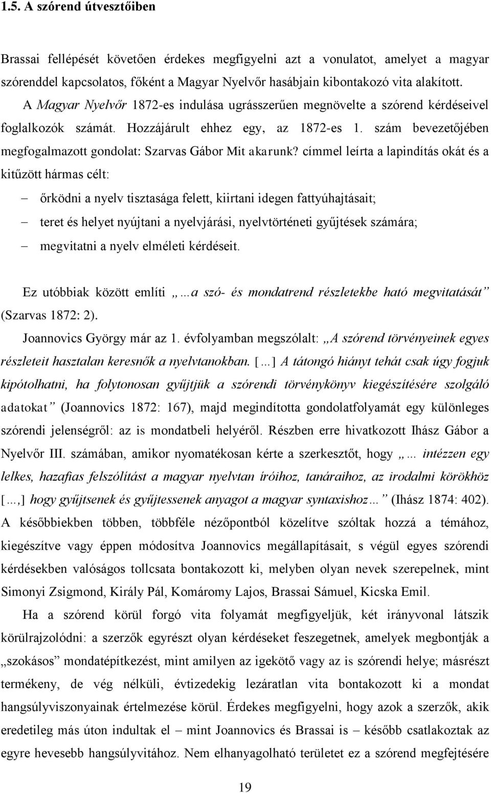 szám bevezetőjében megfogalmazott gondolat: Szarvas Gábor Mit akarunk?