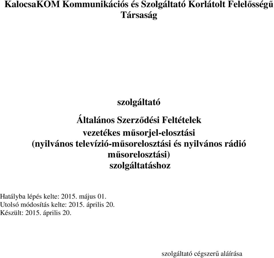 televízió-műsorelosztási és nyilvános rádió műsorelosztási) szolgáltatáshoz Hatályba lépés