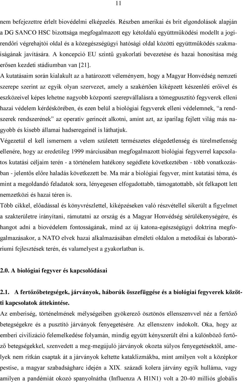 együttműködés szakmaiságának javítására. A koncepció EU szintű gyakorlati bevezetése és hazai honosítása még erősen kezdeti stádiumban van [21].