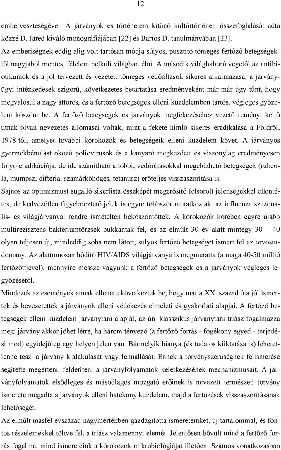 A második világháború végétől az antibiotikumok és a jól tervezett és vezetett tömeges védőoltások sikeres alkalmazása, a járványügyi intézkedések szigorú, következetes betartatása eredményeként