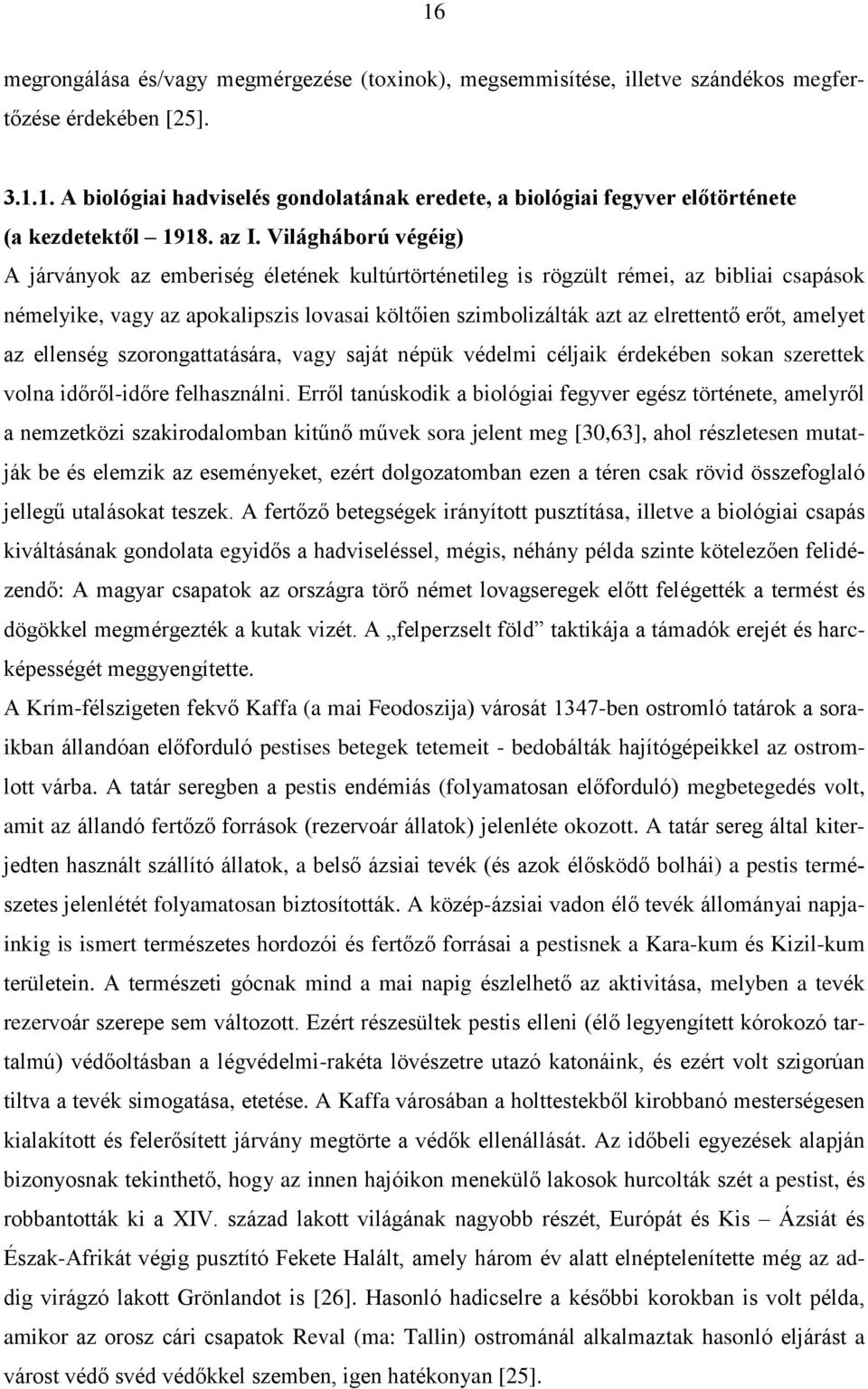 erőt, amelyet az ellenség szorongattatására, vagy saját népük védelmi céljaik érdekében sokan szerettek volna időről-időre felhasználni.
