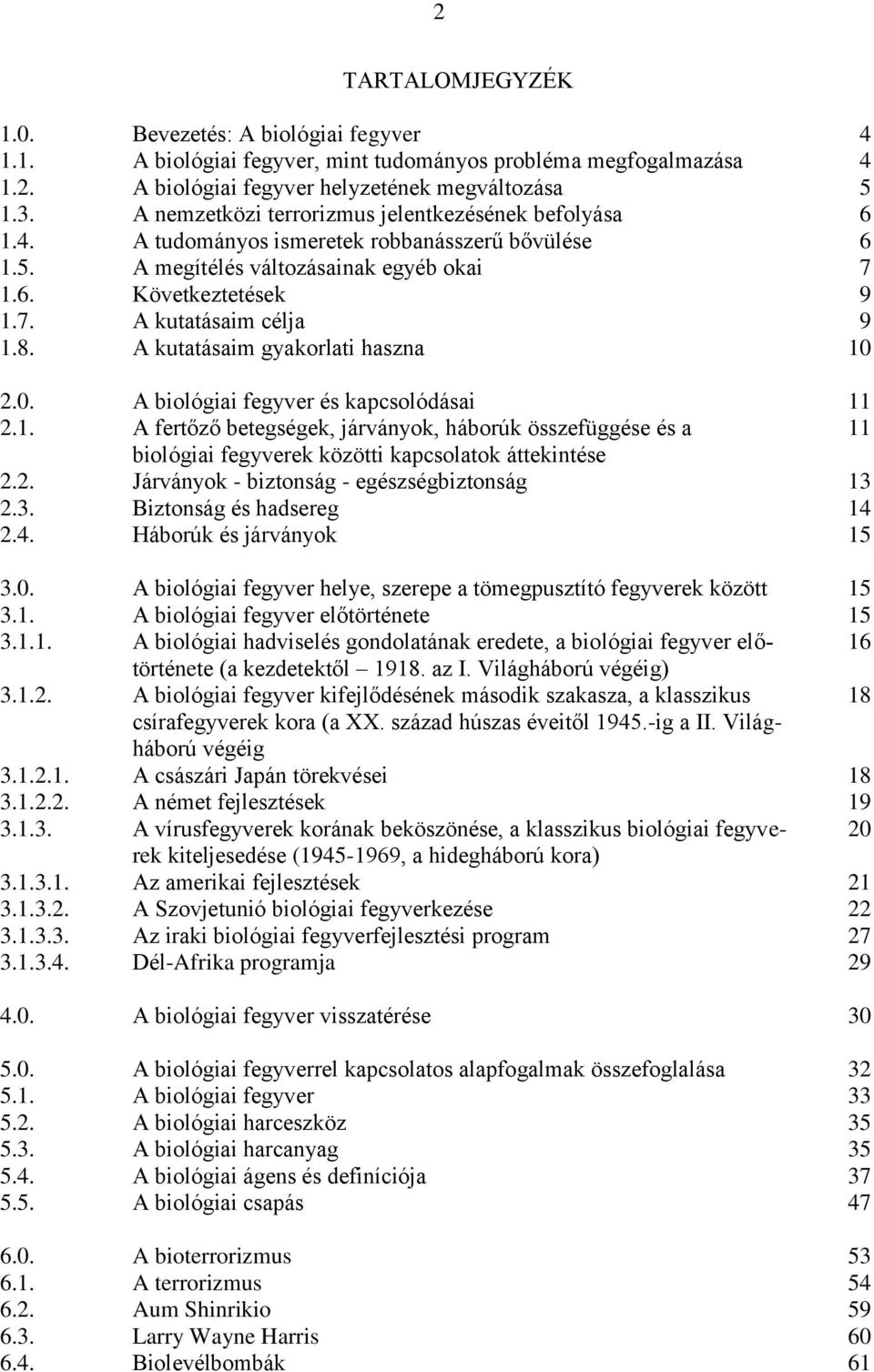 Következtetések A kutatásaim célja A kutatásaim gyakorlati haszna 2.0. A biológiai fegyver és kapcsolódásai 11
