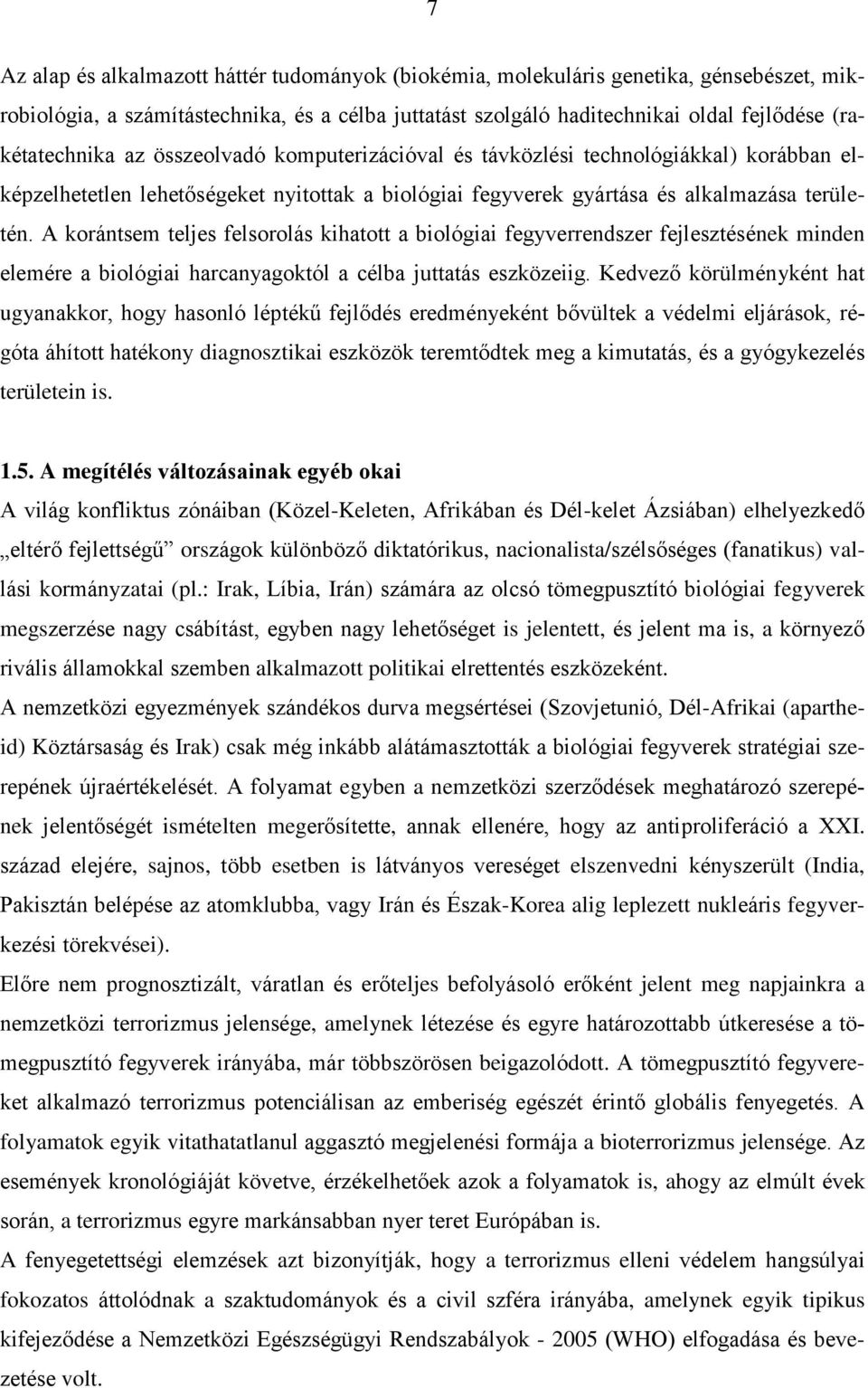 A korántsem teljes felsorolás kihatott a biológiai fegyverrendszer fejlesztésének minden elemére a biológiai harcanyagoktól a célba juttatás eszközeiig.