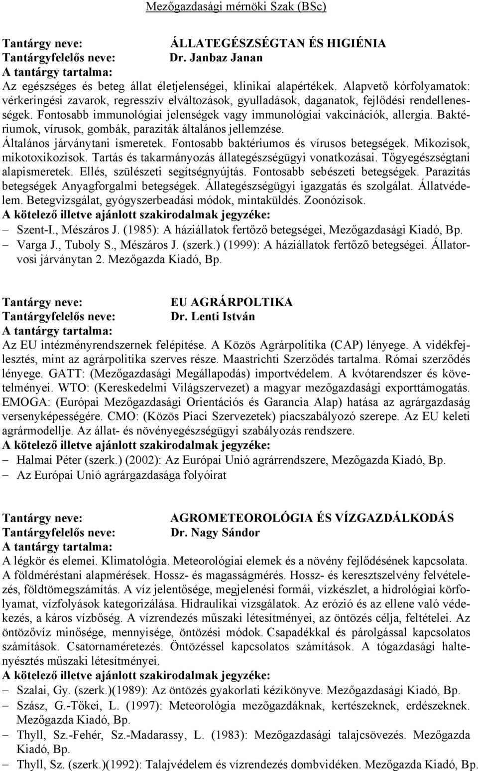 Baktériumok, vírusok, gombák, paraziták általános jellemzése. Általános járványtani ismeretek. Fontosabb baktériumos és vírusos betegségek. Mikozisok, mikotoxikozisok.