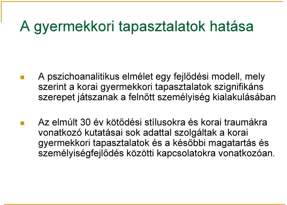 elmúlt 30 év kötődési stílusokra és korai traumákra vonatkozó kutatásai sok adattal szolgáltak a korai
