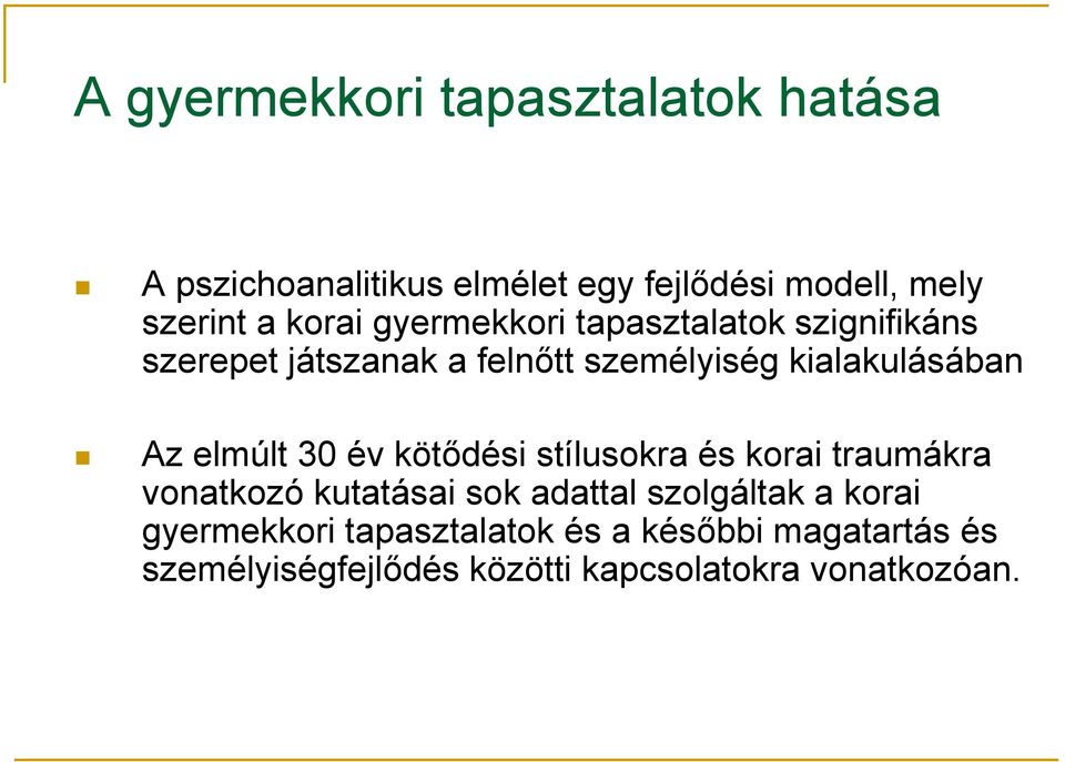 elmúlt 30 év kötődési stílusokra és korai traumákra vonatkozó kutatásai sok adattal szolgáltak a korai