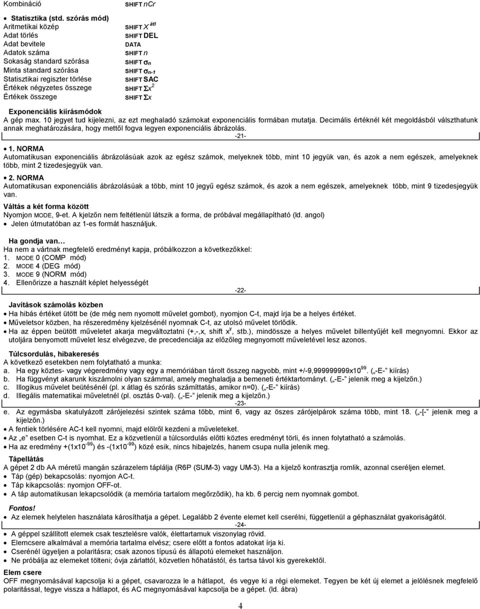 Alapműveletek [ld. az eredetiben] A COMP módot használja. 1. példa:  23+4,5-53. Az egyenlőségjel előtti záró zárójelek kihagyhatók. - PDF Free  Download