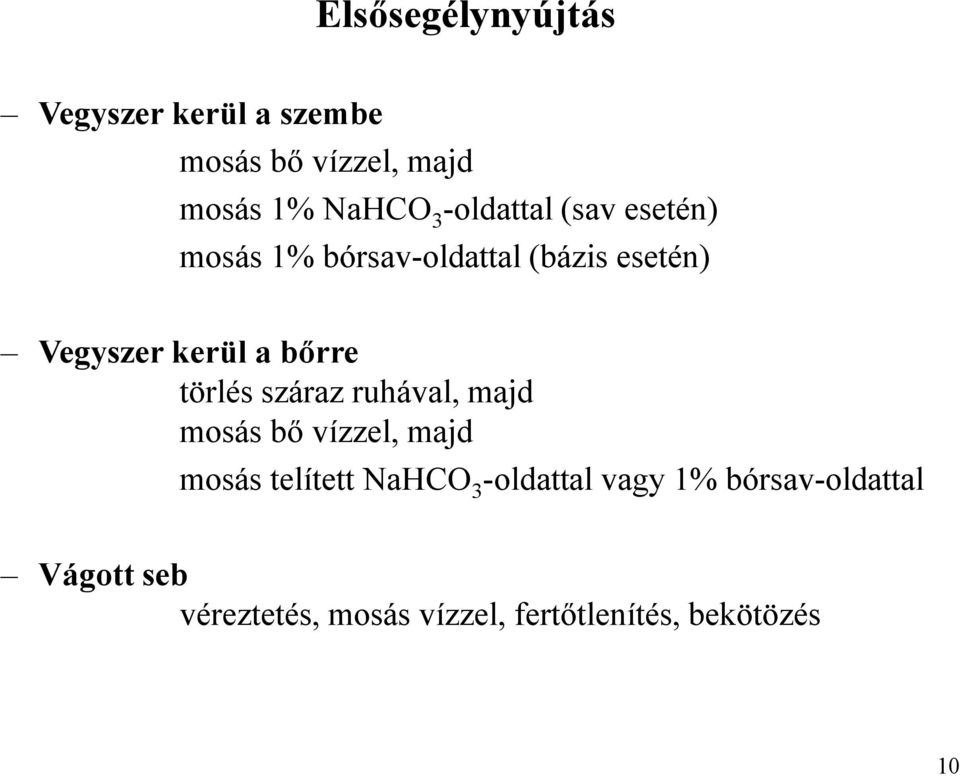 bőrre törlés száraz ruhával, majd mosás bő vízzel, majd mosás telített NaHCO 3