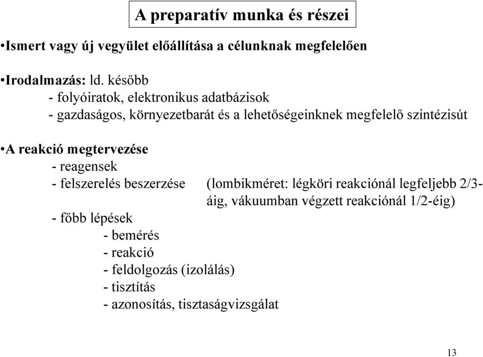 reakció megtervezése - reagensek - felszerelés beszerzése (lombikméret: légköri reakciónál legfeljebb 2/3- áig, vákuumban