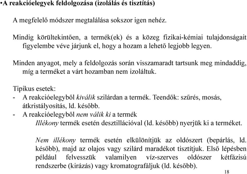 Minden anyagot, mely a feldolgozás során visszamaradt tartsunk meg mindaddig, míg a terméket a várt hozamban nem izoláltuk. Tipikus esetek: - A reakcióelegyből kiválik szilárdan a termék.