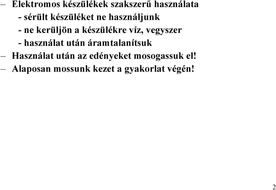 vegyszer - használat után áramtalanítsuk Használat után az