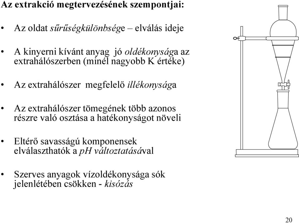 illékonysága Az extrahálószer tömegének több azonos részre való osztása a hatékonyságot növeli Eltérő