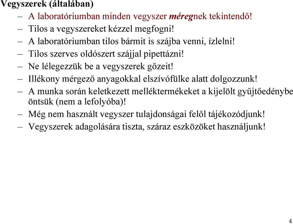 Ne lélegezzük be a vegyszerek gőzeit! Illékony mérgező anyagokkal elszívófülke alatt dolgozzunk!