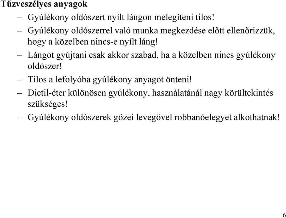 Lángot gyújtani csak akkor szabad, ha a közelben nincs gyúlékony oldószer!