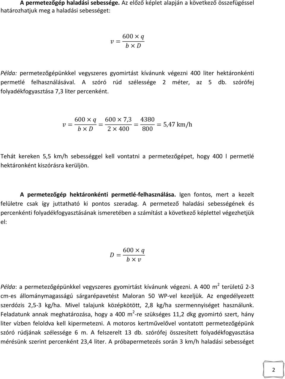 felhasználásával. A szóró rúd szélessége 2 méter, az 5 db. szórófej folyadékfogyasztása 7,3 liter percenként.