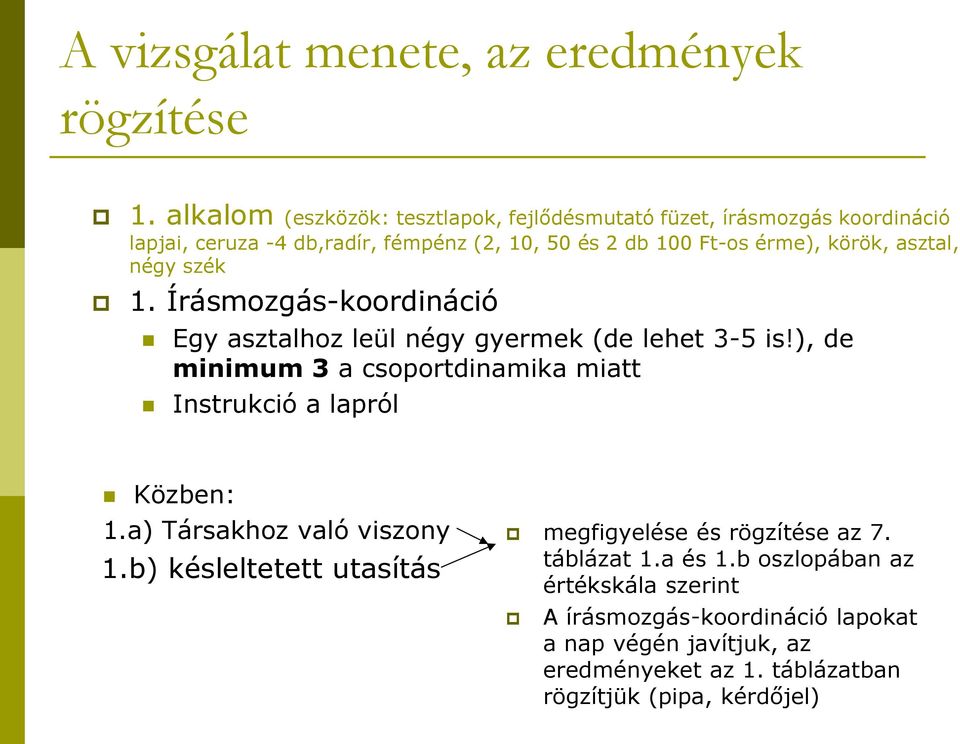 asztal, négy szék 1. Írásmozgás-koordináció Egy asztalhoz leül négy gyermek (de lehet 3-5 is!