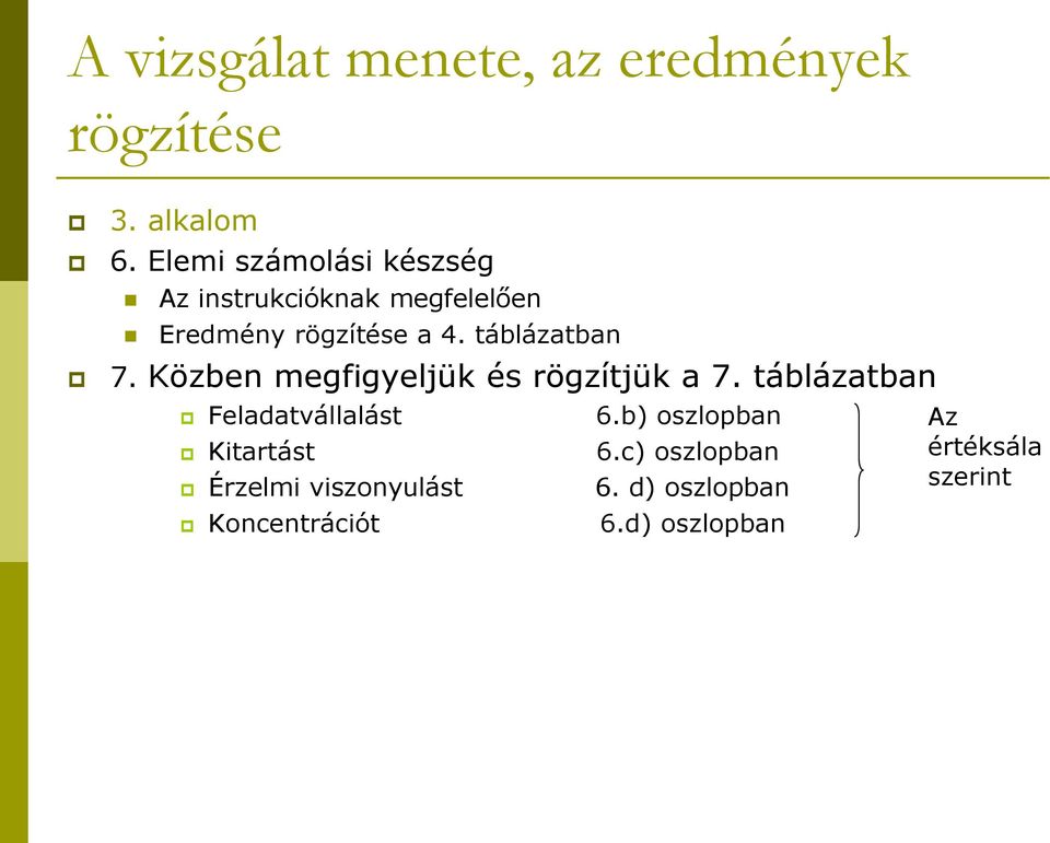 táblázatban 7. Közben megfigyeljük és rögzítjük a 7. táblázatban Feladatvállalást 6.