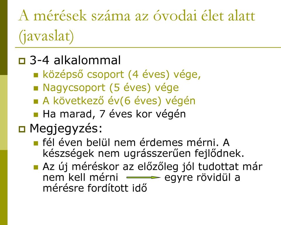 Megjegyzés: fél éven belül nem érdemes mérni. A készségek nem ugrásszerűen fejlődnek.