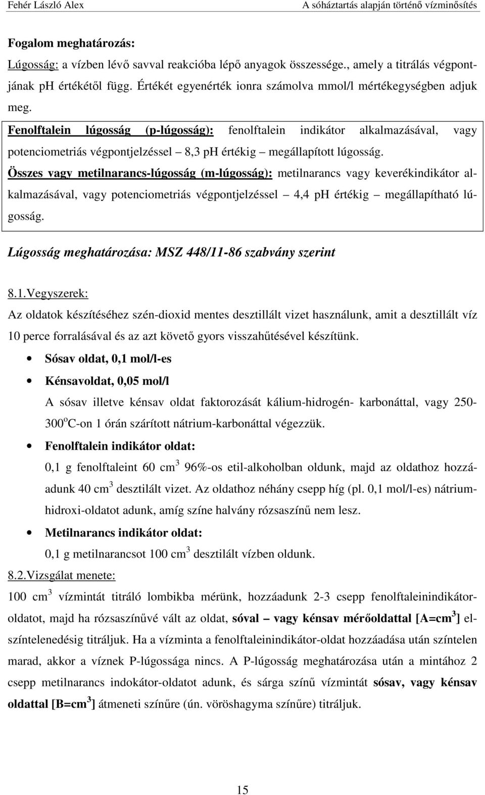 Fenolftalein lúgosság (p-lúgosság): fenolftalein indikátor alkalmazásával, vagy potenciometriás végpontjelzéssel 8,3 ph értékig megállapított lúgosság.