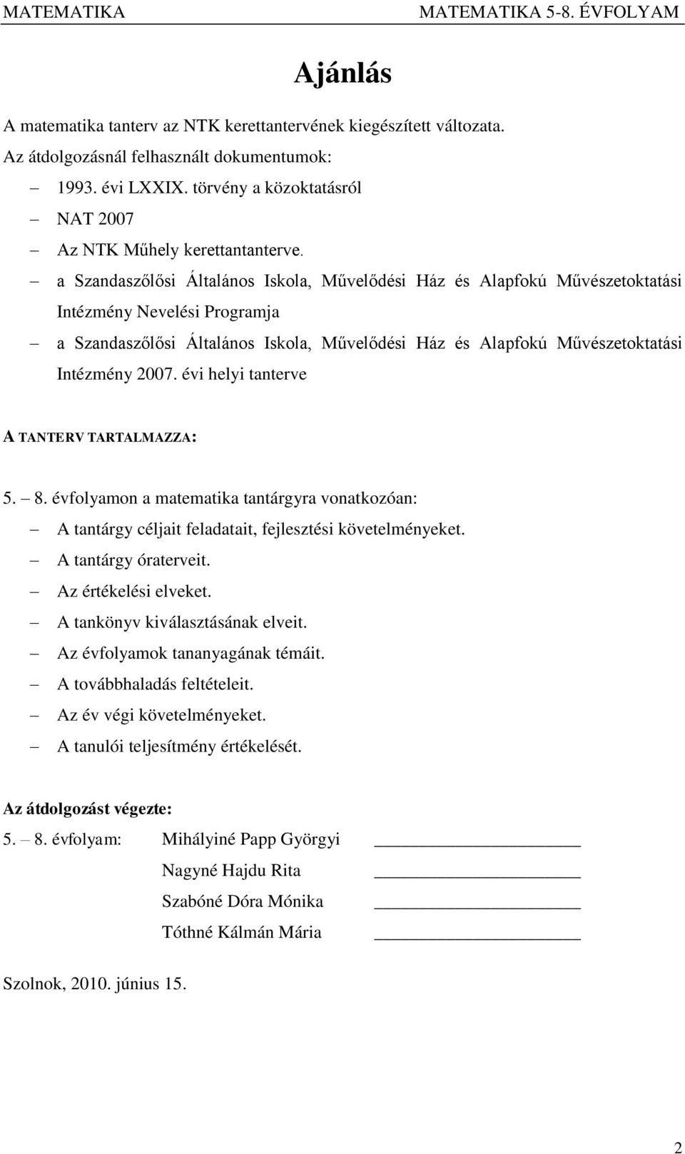 a Szandaszőlősi Általános Iskola, Művelődési Ház és Alapfokú Művészetoktatási Intézmény Nevelési Programja a Szandaszőlősi Általános Iskola, Művelődési Ház és Alapfokú Művészetoktatási Intézmény 2007.