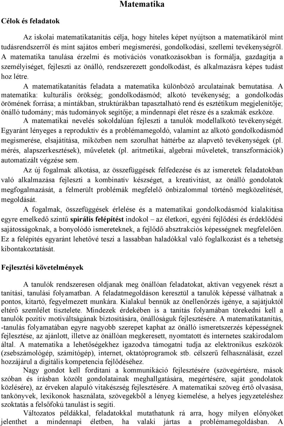 A matematika tanulása érzelmi és motivációs vonatkozásokban is formálja, gazdagítja a személyiséget, fejleszti az önálló, rendszerezett gondolkodást, és alkalmazásra képes tudást hoz létre.