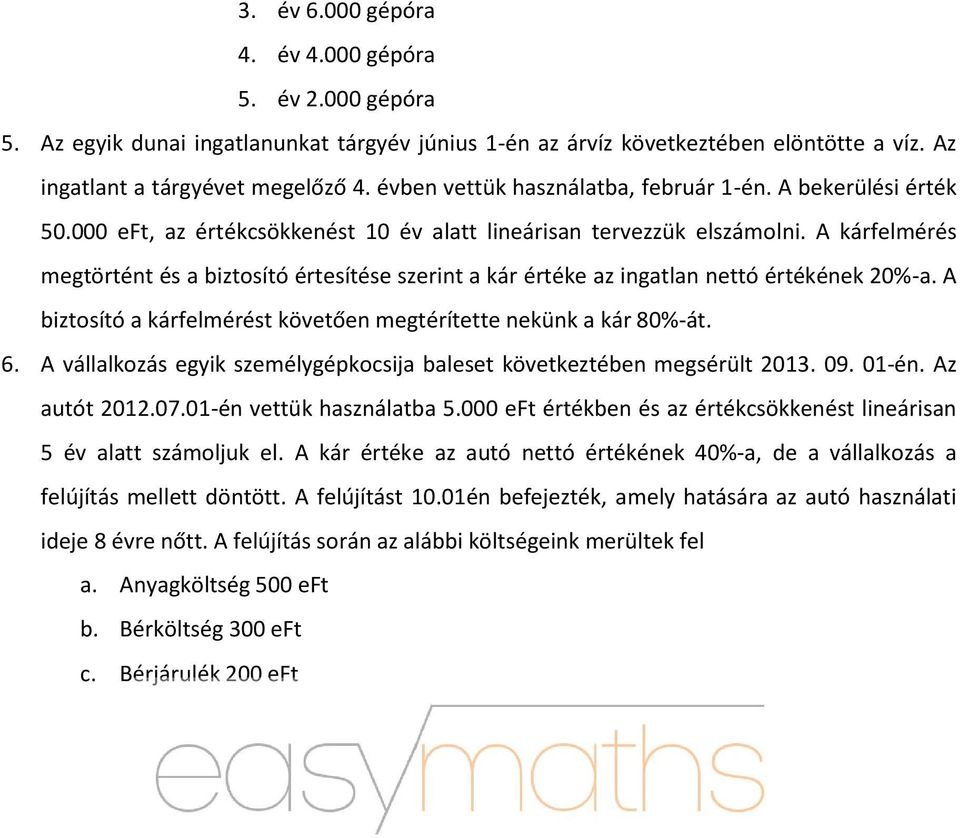 A kárfelmérés megtörtént és a biztosító értesítése szerint a kár értéke az ingatlan nettó értékének 20%-a. A biztosító a kárfelmérést követően megtérítette nekünk a kár 80%-át. 6.