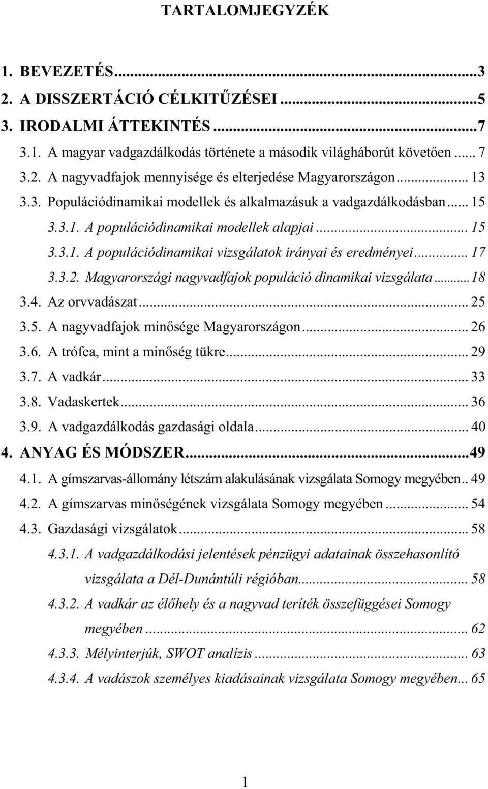 3.2. Magyarországi nagyvadfajok populáció dinamikai vizsgálata...18 3.4. Az orvvadászat... 25 3.5. A nagyvadfajok min sége Magyarországon... 26 3.6. A trófea, mint a min ség tükre... 29 3.7. A vadkár.