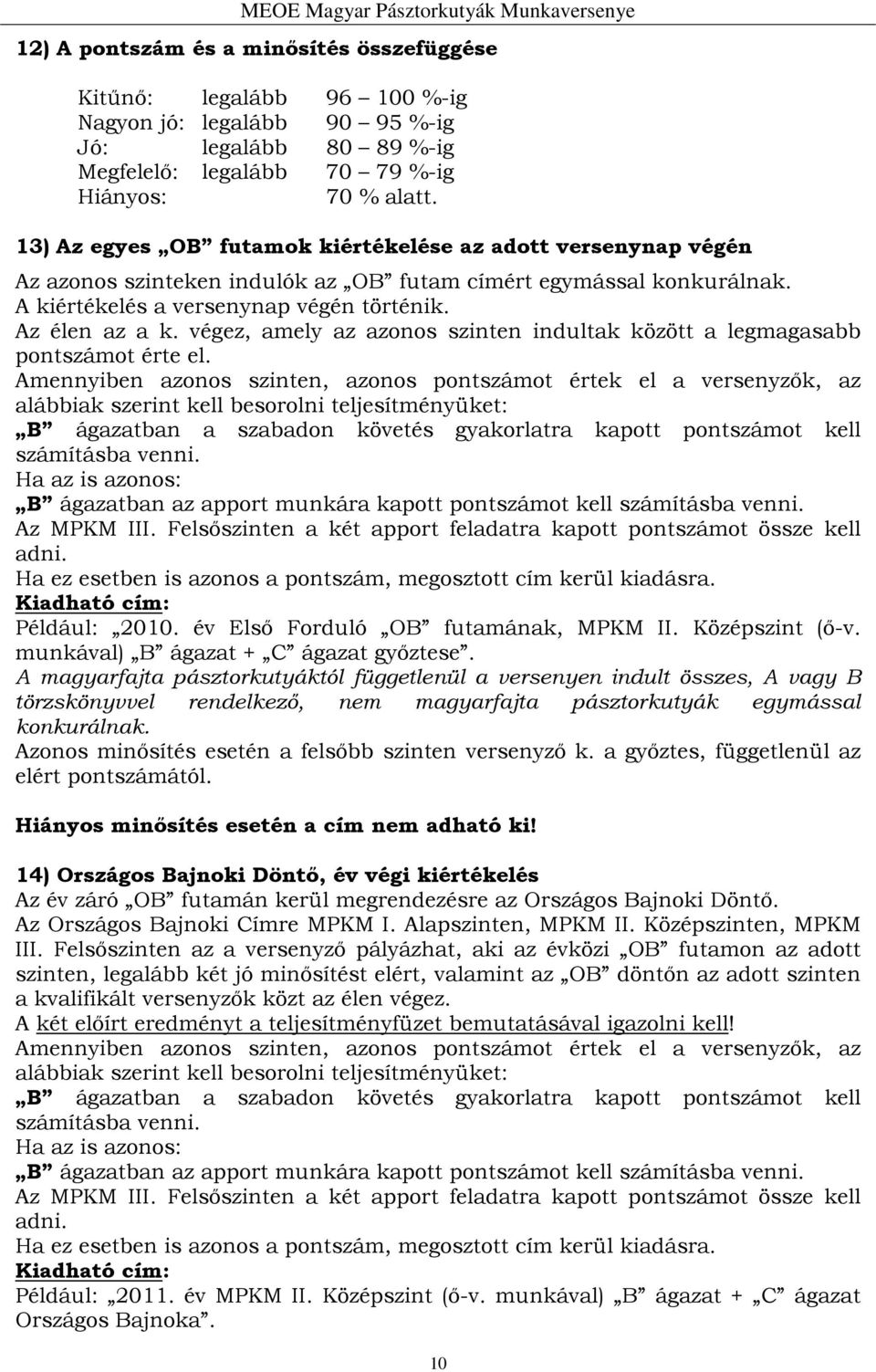 végez, amely az azonos szinten indultak között a legmagasabb pontszámot érte el.