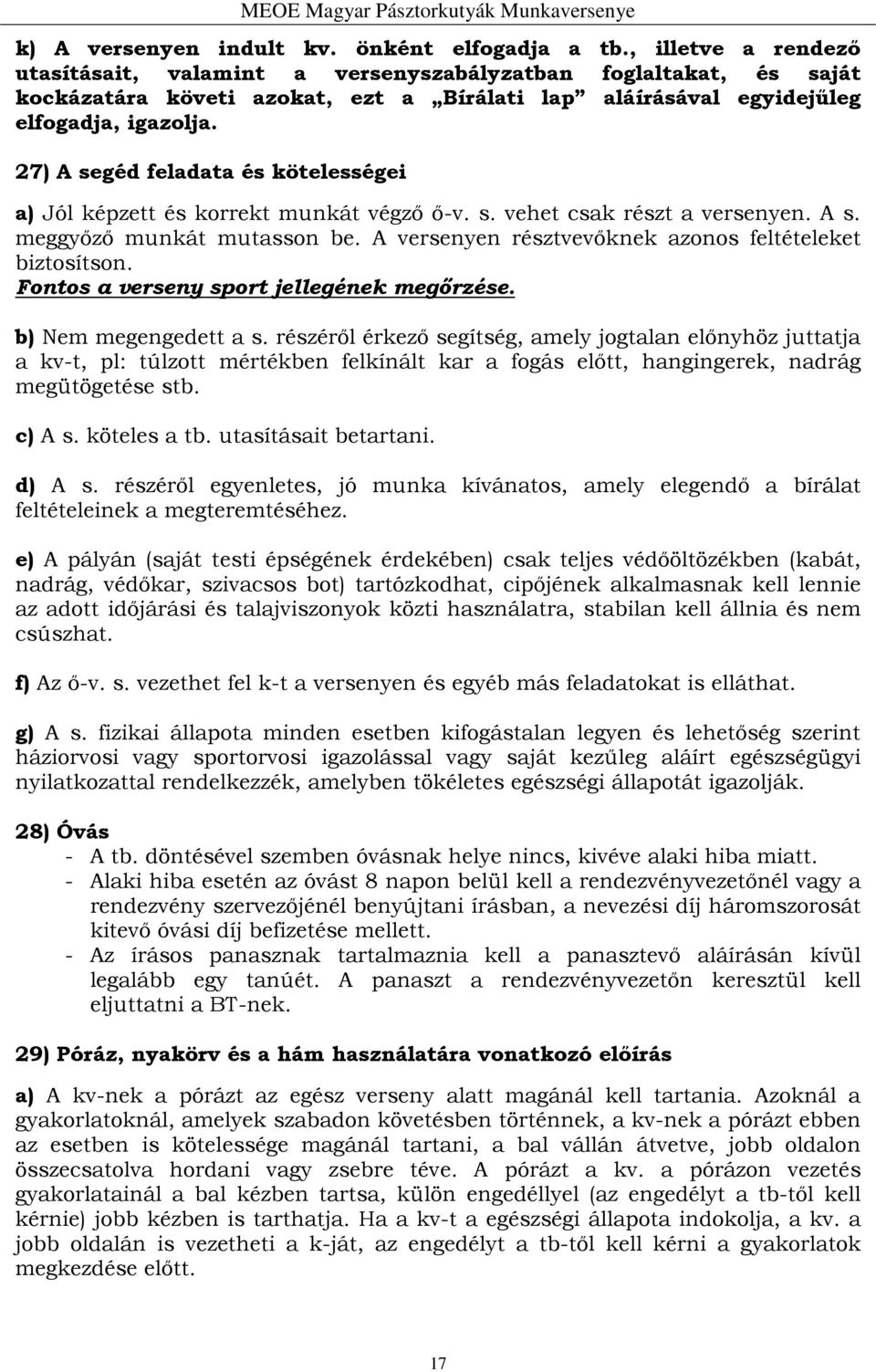 27) A segéd feladata és kötelességei a) Jól képzett és korrekt munkát végző ő-v. s. vehet csak részt a versenyen. A s. meggyőző munkát mutasson be.