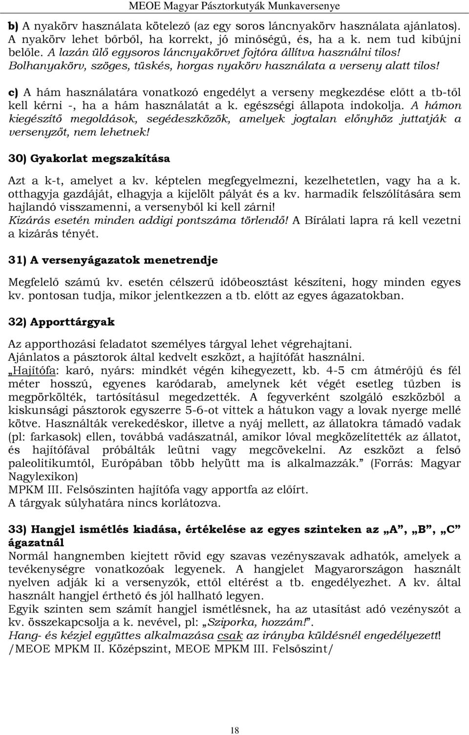 c) A hám használatára vonatkozó engedélyt a verseny megkezdése előtt a tb-től kell kérni -, ha a hám használatát a k. egészségi állapota indokolja.