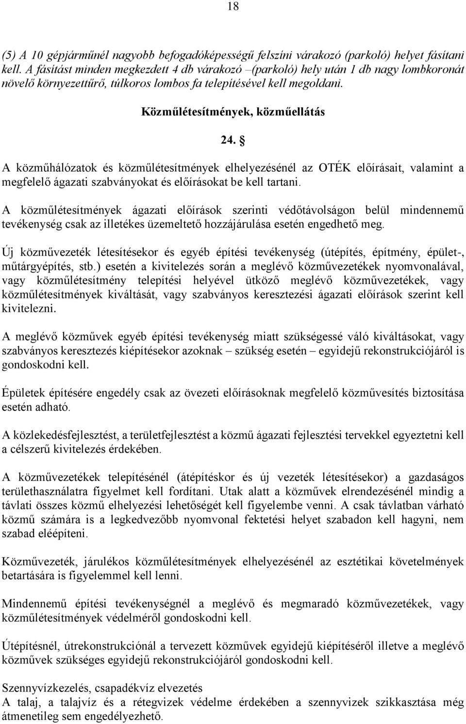 A közműhálózatok és közműlétesítmények elhelyezésénél az OTÉK előírásait, valamint a megfelelő ágazati szabványokat és előírásokat be kell tartani.