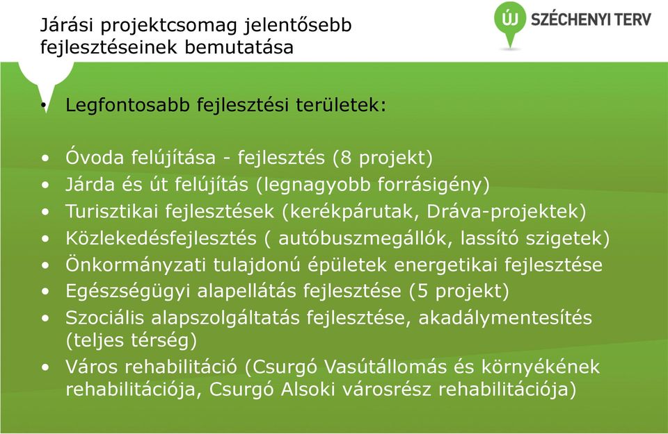 szigetek) Önkormányzati tulajdonú épületek energetikai fejlesztése Egészségügyi alapellátás fejlesztése (5 projekt) Szociális alapszolgáltatás