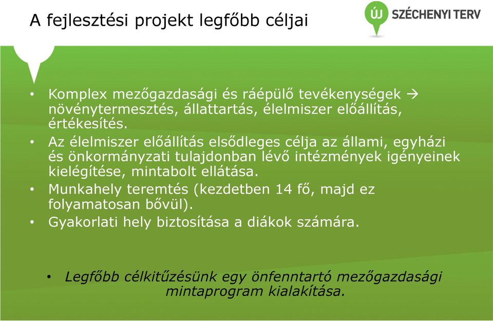 Az élelmiszer előállítás elsődleges célja az állami, egyházi és önkormányzati tulajdonban lévő intézmények igényeinek