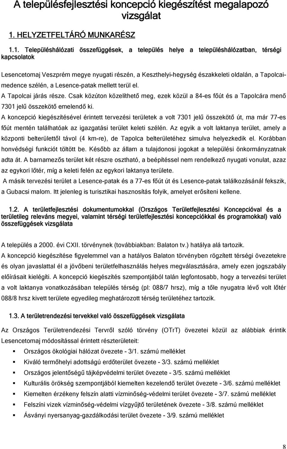 1. Településhálózati összefüggések, a település helye a településhálózatban, térségi kapcsolatok Lesencetomaj Veszprém megye nyugati részén, a Keszthelyi-hegység északkeleti oldalán, a