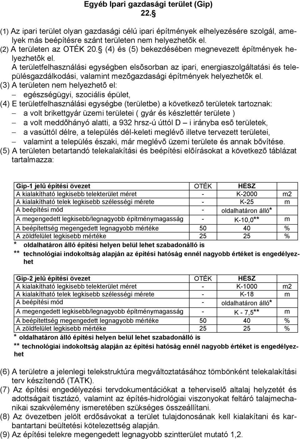 A területfelhasználási egységben elsõsorban az ipari, energiaszolgáltatási és településgazdálkodási, valamint mezõgazdasági építmények helyezhetõk el.