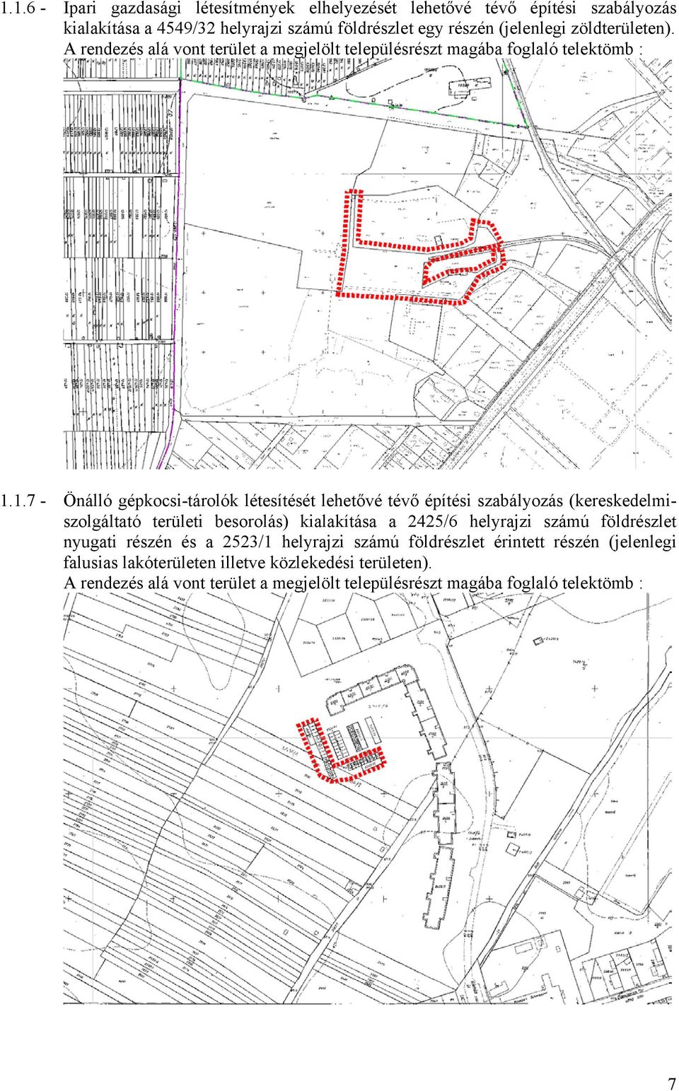 1.7 - Önálló gépkocsi-tárolók létesítését lehetővé tévő építési szabályozás (kereskedelmiszolgáltató területi besorolás) kialakítása a 2425/6 helyrajzi számú