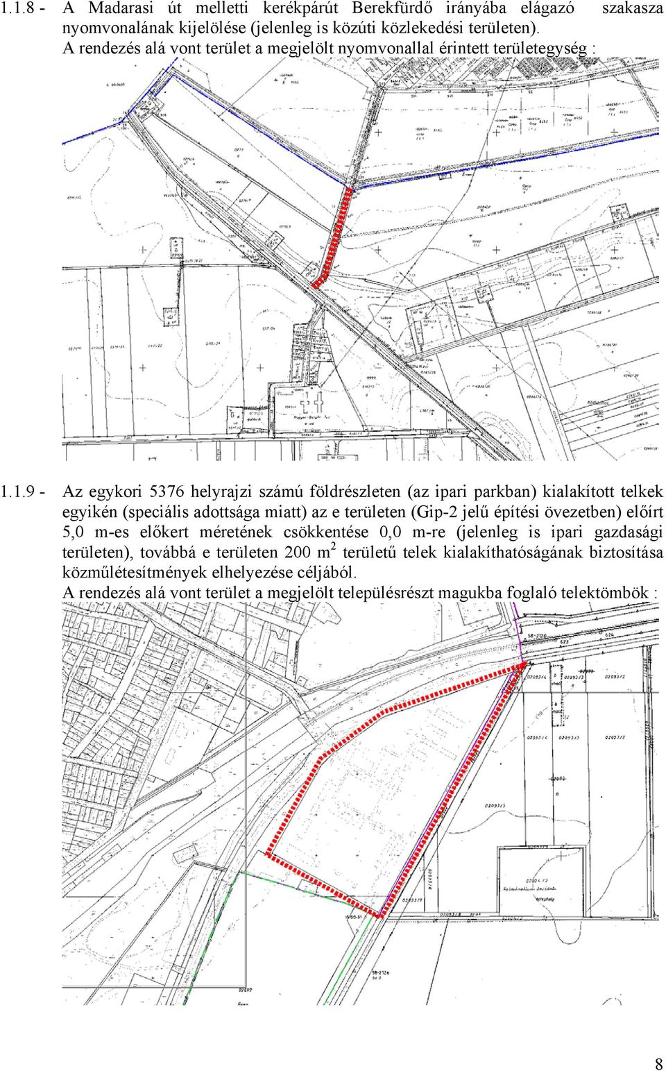 1.9 - Az egykori 5376 helyrajzi számú földrészleten (az ipari parkban) kialakított telkek egyikén (speciális adottsága miatt) az e területen (Gip-2 jelű építési övezetben)