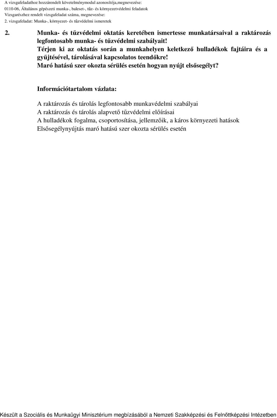 Térjen ki az oktatás során a munkahelyen keletkező hulladékok fajtáira és a gyűjtésével, tárolásával kapcsolatos teendőkre!